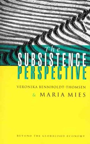 The Subsistence Perspective: Beyond the Globalized Economy